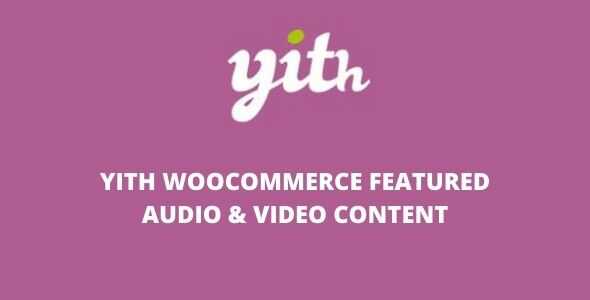 YITH WooCommerece Featured Audio & Video Content 1.47.0
