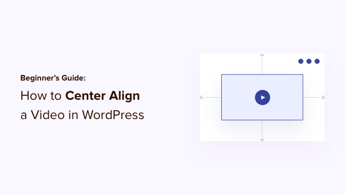 Beginner’s Guide: How to Center Align a Video in WordPress