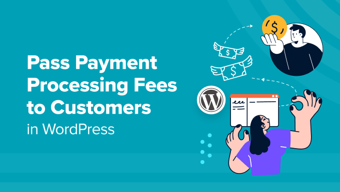 Pass Payment Processing Fees to Customers in WordPress Pass Payment Processing Fees to Customers in WordPress