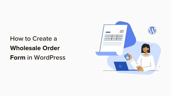 how-to-create-a-wholesale-order-form-in-wordpress-og how-to-create-a-wholesale-order-form-in-wordpress-og