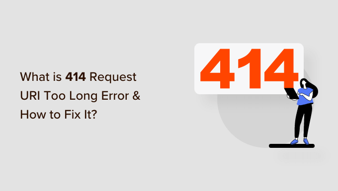 What is 414 request URI too long error and how to fix it What is 414 request URI too long error and how to fix it