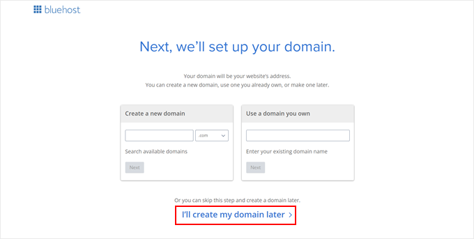 Clicking the I'll create my domain later button when setting up Bluehost Clicking the I'll create my domain later button when setting up Bluehost