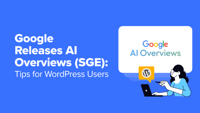 Google Releases AI Overviews (SGE): Tips for WordPress Users Google Releases AI Overviews (SGE): Tips for WordPress Users