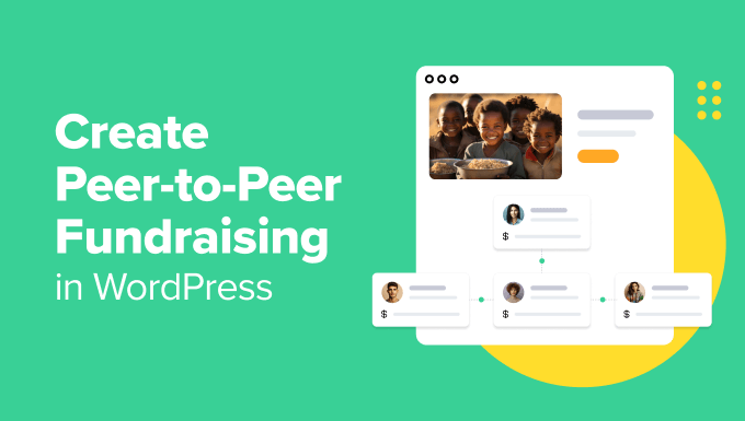 Create Peer-to-Peer Fundraising in WordPress Create Peer-to-Peer Fundraising in WordPress