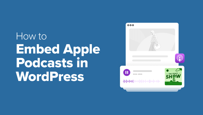 How to Embed Apple Podcasts in WordPress How to Embed Apple Podcasts in WordPress