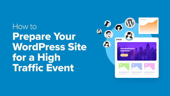 How to Prepare Your WordPress Site for a High Traffic Event How to Prepare Your WordPress Site for a High Traffic Event