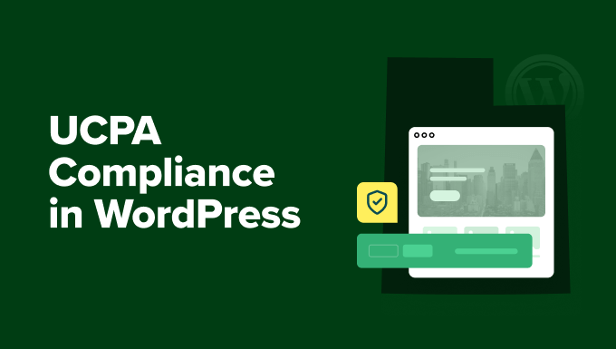 UCPA Compliance in WordPress: The Ultimate Beginner's Guide UCPA Compliance in WordPress: The Ultimate Beginner's Guide