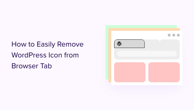 How to Easily Remove WordPress Icon from Browser Tab How to Easily Remove WordPress Icon from Browser Tab