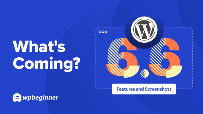 What to expect from the upcoming WordPress 6.6 release What to expect from the upcoming WordPress 6.6 release
