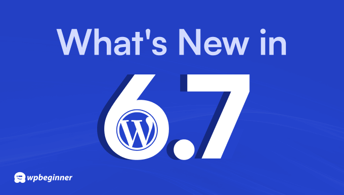 Exploring WordPress 6.7 new features and improvements Exploring WordPress 6.7 new features and improvements