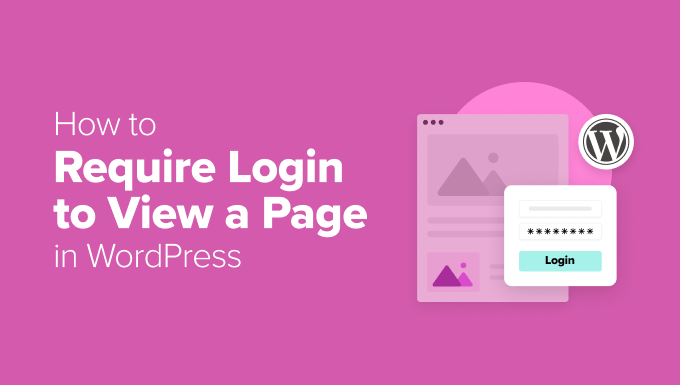 Require Login to View a Page in WordPress Require Login to View a Page in WordPress