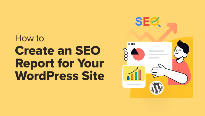 How to Create an SEO Report for Your WordPress Site How to Create an SEO Report for Your WordPress Site
