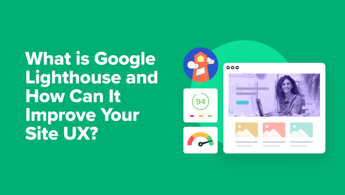 What Is Google Lighthouse and How Can It Improve Your Site UX? What Is Google Lighthouse and How Can It Improve Your Site UX?