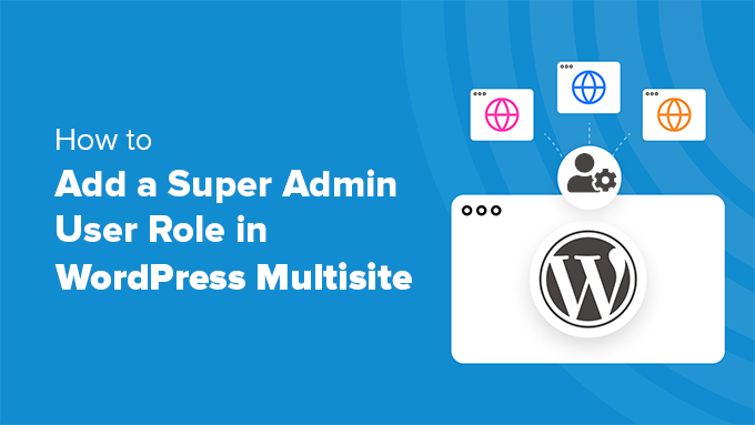 Adding super admin user role in WordPress multisite Adding super admin user role in WordPress multisite