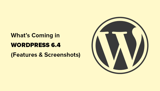 What's coming in WordPress 6.4 What's coming in WordPress 6.4