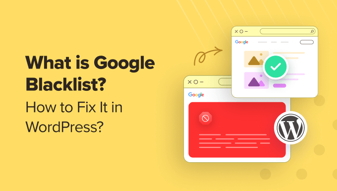 What Is Google Blacklist? How to Fix It in WordPress What Is Google Blacklist? How to Fix It in WordPress