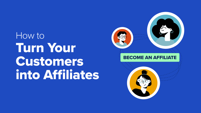 How to Turn Your Customers into Affiliates (in 1-Click) How to Turn Your Customers into Affiliates (in 1-Click)