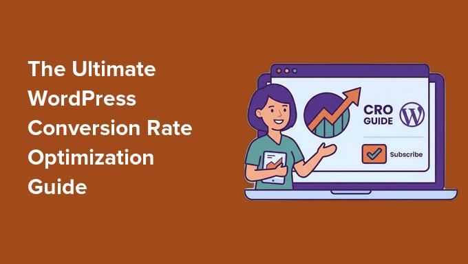 The Ultimate WordPress Conversion Rate Optimization Guide The Ultimate WordPress Conversion Rate Optimization Guide