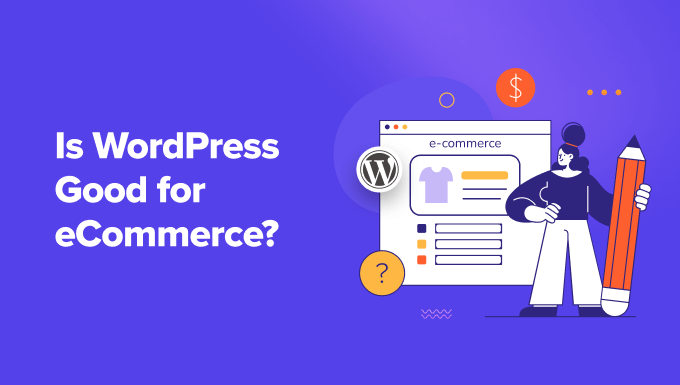 Is WordPress Good for eCommerce? Is WordPress Good for eCommerce?