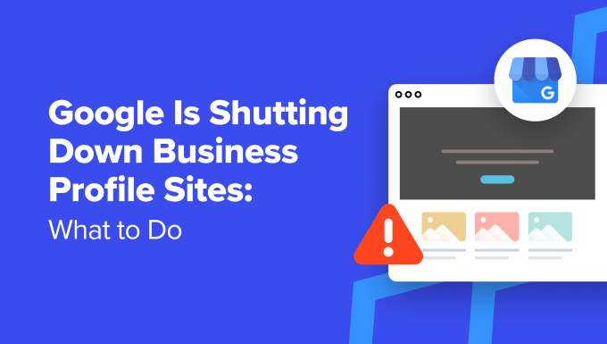 Here are the things you need to do before Google shutdows Business Profile sites Here are the things you need to do before Google shutdows Business Profile sites