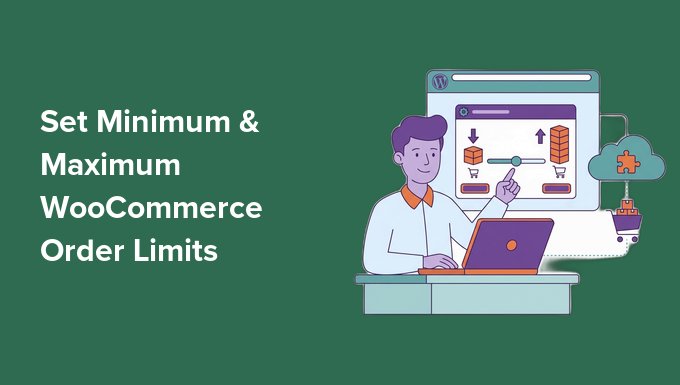 Set Minimum & Maximum WooCommerce Order Limits Set Minimum & Maximum WooCommerce Order Limits