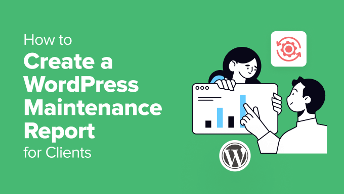 How to create a WordPress maintenance report for clients How to create a WordPress maintenance report for clients