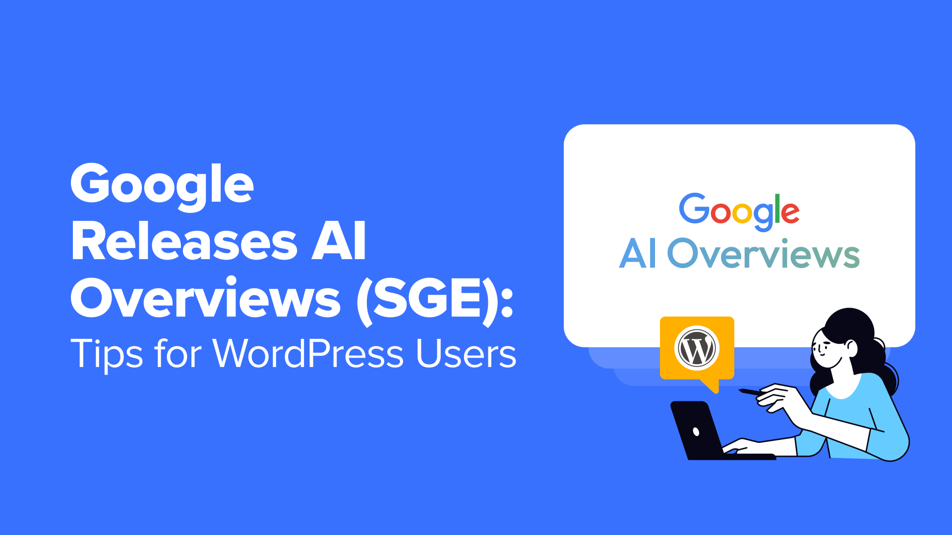 Google Releases AI Overviews (SGE): 6 Tips for WordPress Users