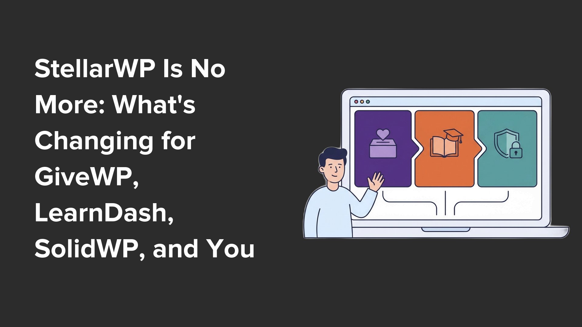StellarWP Is No More: What’s Changing for GiveWP, LearnDash, SolidWP, and Your Site