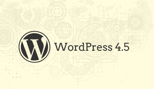 What’s Coming in WordPress 4.5 (Features and Screenshots)
