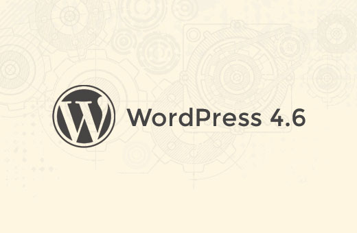 What’s Coming in WordPress 4.6 (Features and Screenshots)